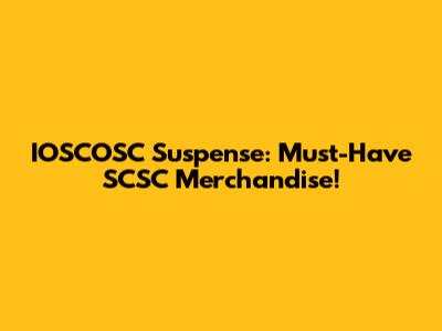 IOSCOSC Suspense: Must-Have SCSC Merchandise!