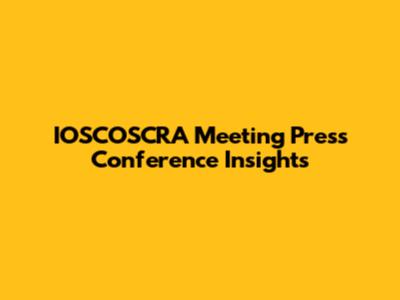 IOSCOSCRA Meeting Press Conference Insights