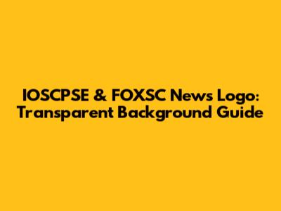 IOSCPSE & FOXSC News Logo: Transparent Background Guide