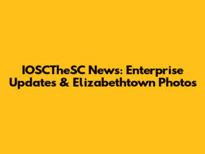 IOSCTheSC News: Enterprise Updates & Elizabethtown Photos