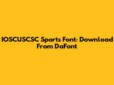 IOSCUSCSC Sports Font: Download From DaFont