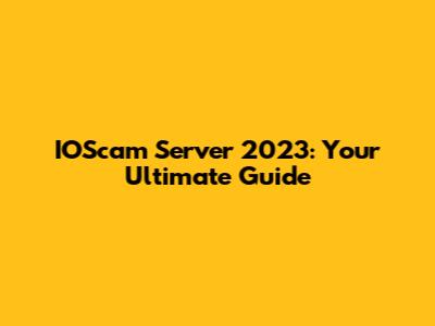 IOScam Server 2023: Your Ultimate Guide