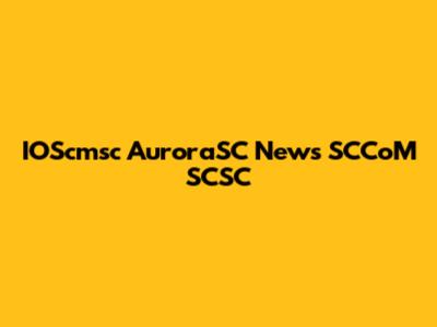 IOScmsc AuroraSC News SCCoM SCSC