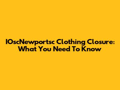 IOscNewportsc Clothing Closure: What You Need To Know