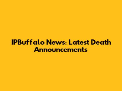 IPBuffalo News: Latest Death Announcements