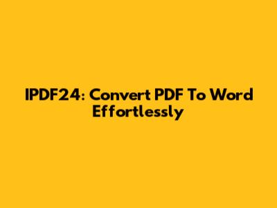 IPDF24: Convert PDF To Word Effortlessly