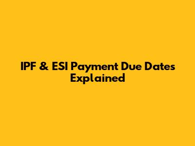 IPF & ESI Payment Due Dates Explained