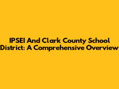 IPSEI And Clark County School District: A Comprehensive Overview