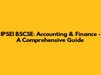IPSEI BSCSE: Accounting & Finance - A Comprehensive Guide