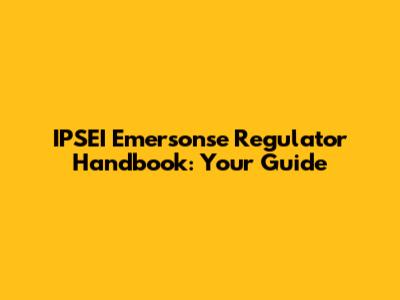 IPSEI Emersonse Regulator Handbook: Your Guide