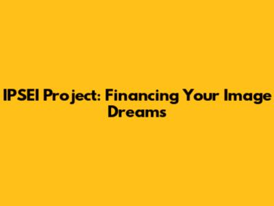 IPSEI Project: Financing Your Image Dreams