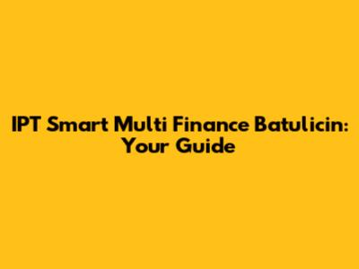 IPT Smart Multi Finance Batulicin: Your Guide