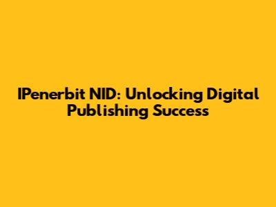 IPenerbit NID: Unlocking Digital Publishing Success