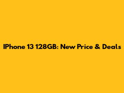 IPhone 13 128GB: New Price & Deals