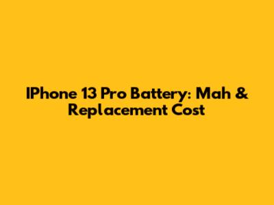 IPhone 13 Pro Battery: Mah & Replacement Cost