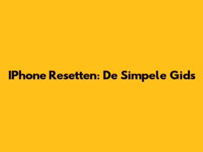 IPhone Resetten: De Simpele Gids