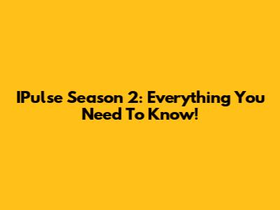 IPulse Season 2: Everything You Need To Know!