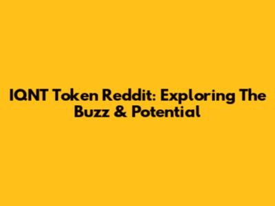 IQNT Token Reddit: Exploring The Buzz & Potential