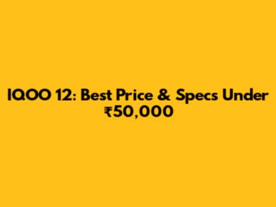 IQOO 12: Best Price & Specs Under ₹50,000
