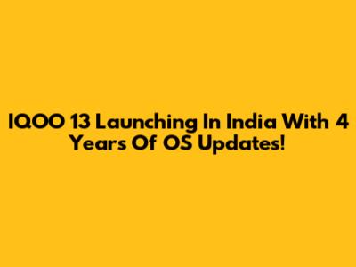 IQOO 13 Launching In India With 4 Years Of OS Updates!