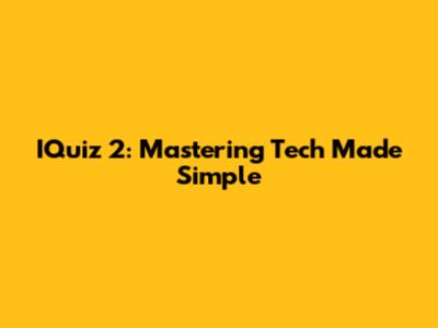 IQuiz 2: Mastering Tech Made Simple