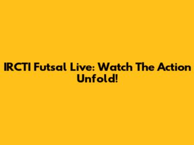 IRCTI Futsal Live: Watch The Action Unfold!