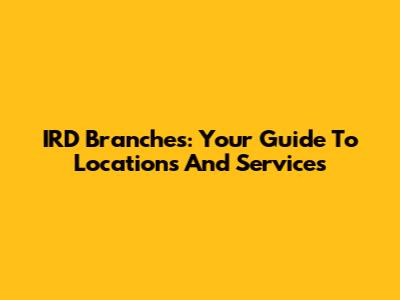 IRD Branches: Your Guide To Locations And Services