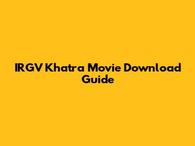 IRGV Khatra Movie Download Guide