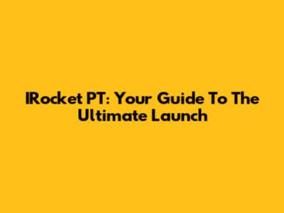 IRocket PT: Your Guide To The Ultimate Launch