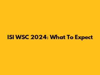 ISI WSC 2024: What To Expect