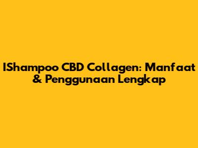 IShampoo CBD Collagen: Manfaat & Penggunaan Lengkap