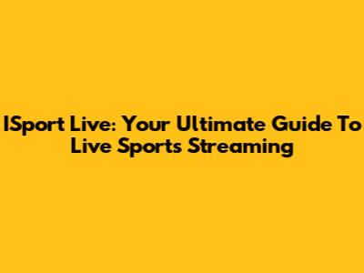 ISport Live: Your Ultimate Guide To Live Sports Streaming