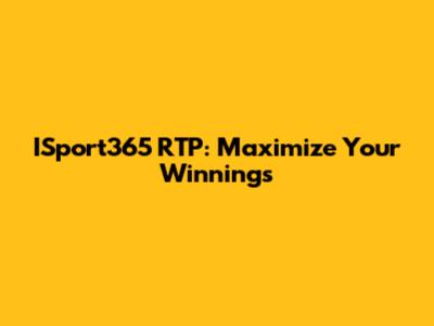 ISport365 RTP: Maximize Your Winnings