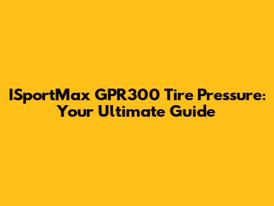 ISportMax GPR300 Tire Pressure: Your Ultimate Guide