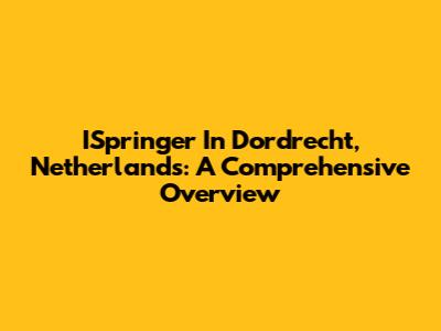 ISpringer In Dordrecht, Netherlands: A Comprehensive Overview