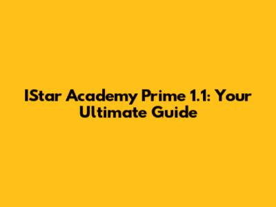 IStar Academy Prime 1.1: Your Ultimate Guide