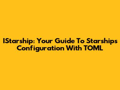 IStarship: Your Guide To Starship's Configuration With TOML