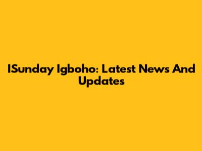 ISunday Igboho: Latest News And Updates