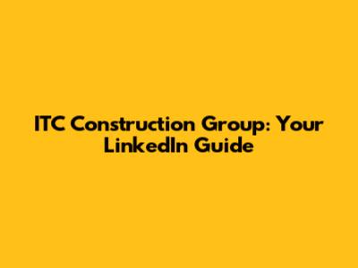 ITC Construction Group: Your LinkedIn Guide