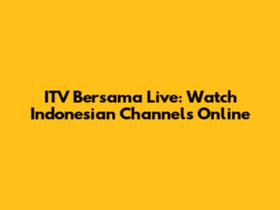 ITV Bersama Live: Watch Indonesian Channels Online