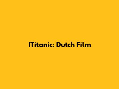 ITitanic: Dutch Film
