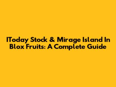 IToday Stock & Mirage Island In Blox Fruits: A Complete Guide