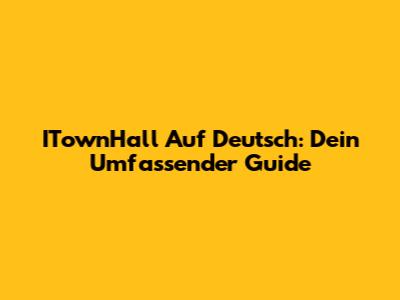 ITownHall Auf Deutsch: Dein Umfassender Guide