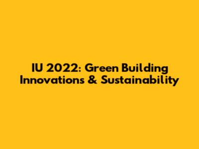 IU 2022: Green Building Innovations & Sustainability