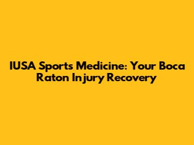 IUSA Sports Medicine: Your Boca Raton Injury Recovery