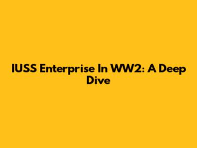 IUSS Enterprise In WW2: A Deep Dive