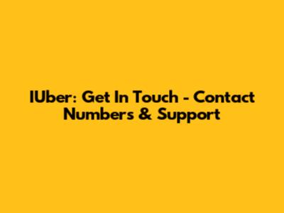 IUber: Get In Touch - Contact Numbers & Support