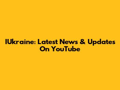 IUkraine: Latest News & Updates On YouTube