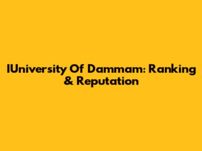 IUniversity Of Dammam: Ranking & Reputation