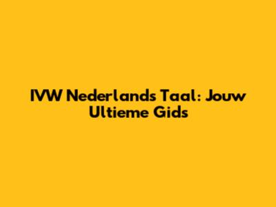 IVW Nederlands Taal: Jouw Ultieme Gids